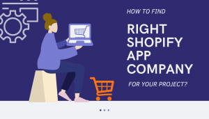How to Find Right Shopify App Company for Your Project?